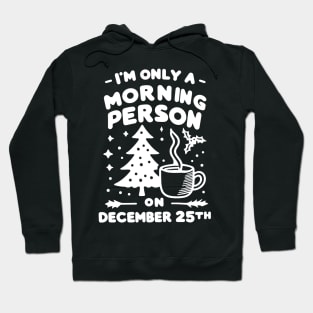 I'm Only a Morning Person on December 25th Hoodie